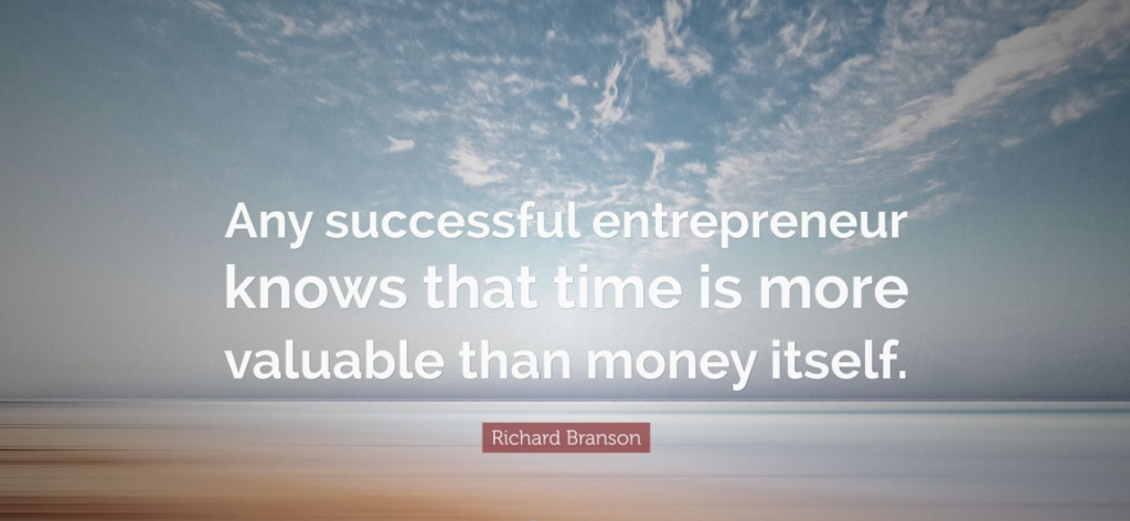 Entrepreneurs that are successful value their time!